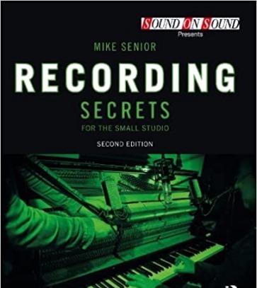 Recording Secrets for the Small Studio (Sound On Sound Presents...) 2nd Edition